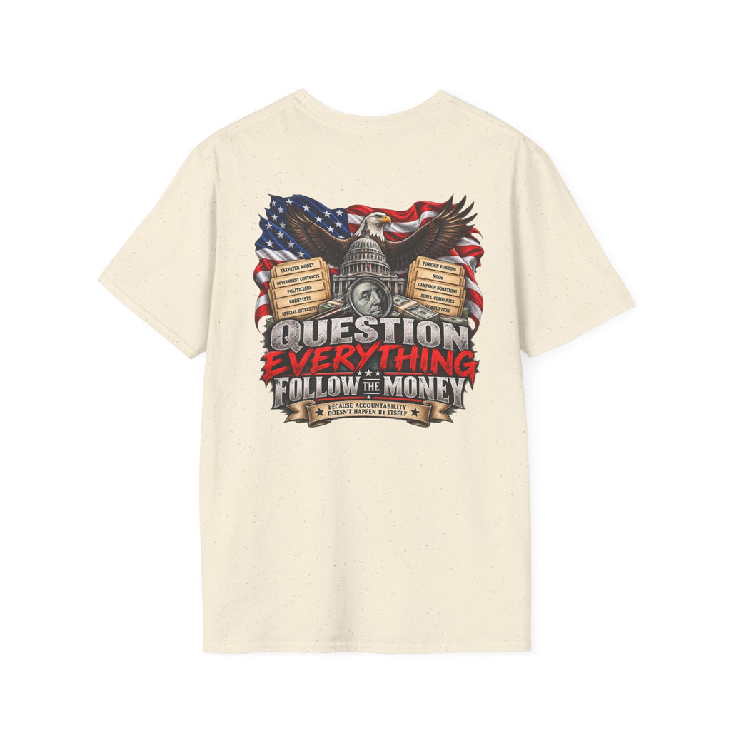 Question Everything Follow the Money – Government Accountability Patriotic T-Shirt - Americas RAGING Politics