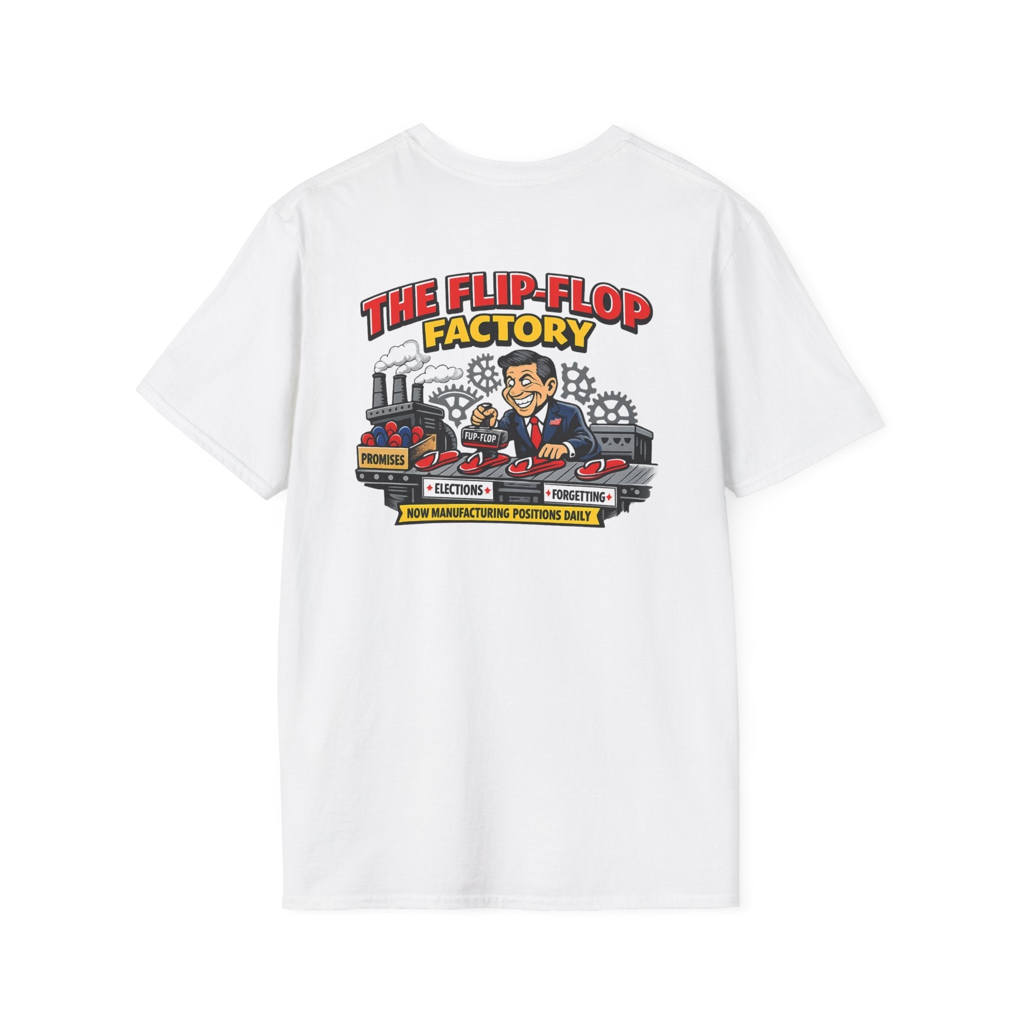 Flip - Flop Factory Graphic T-Shirt — Funny Political Satire Back Print - Americas RAGING Politics