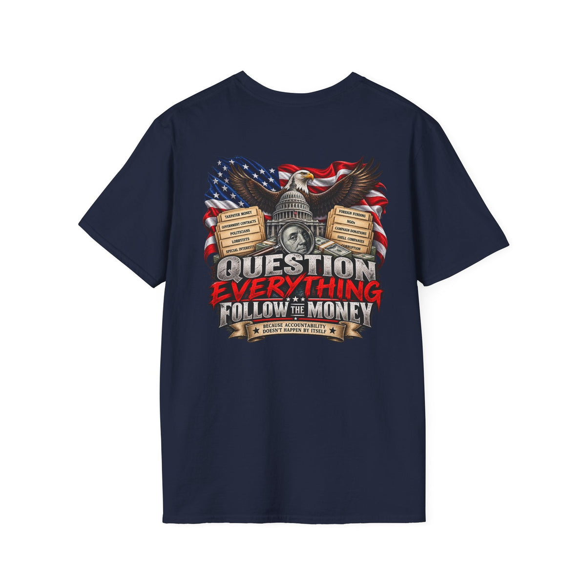Question Everything Follow the Money – Government Accountability Patriotic T-Shirt - Americas RAGING Politics