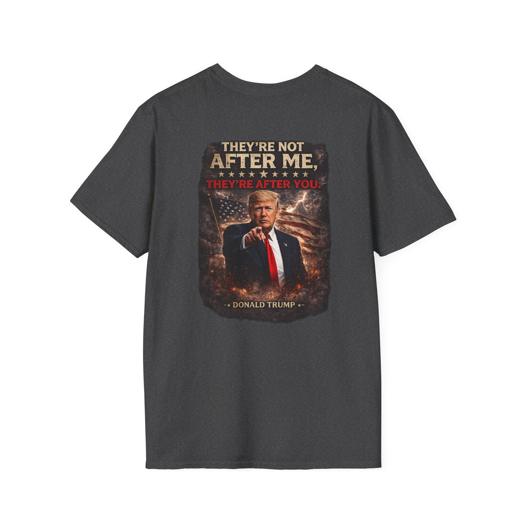 Graphic T-Shirt — "They’re Not After Me, They’re After You" Quote Tee - Americas RAGING Politics