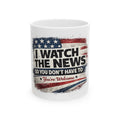 Ceramic Mug - "I Watch The News So You Don't Have To" Americana Coffee Mug - Americas RAGING Politics
