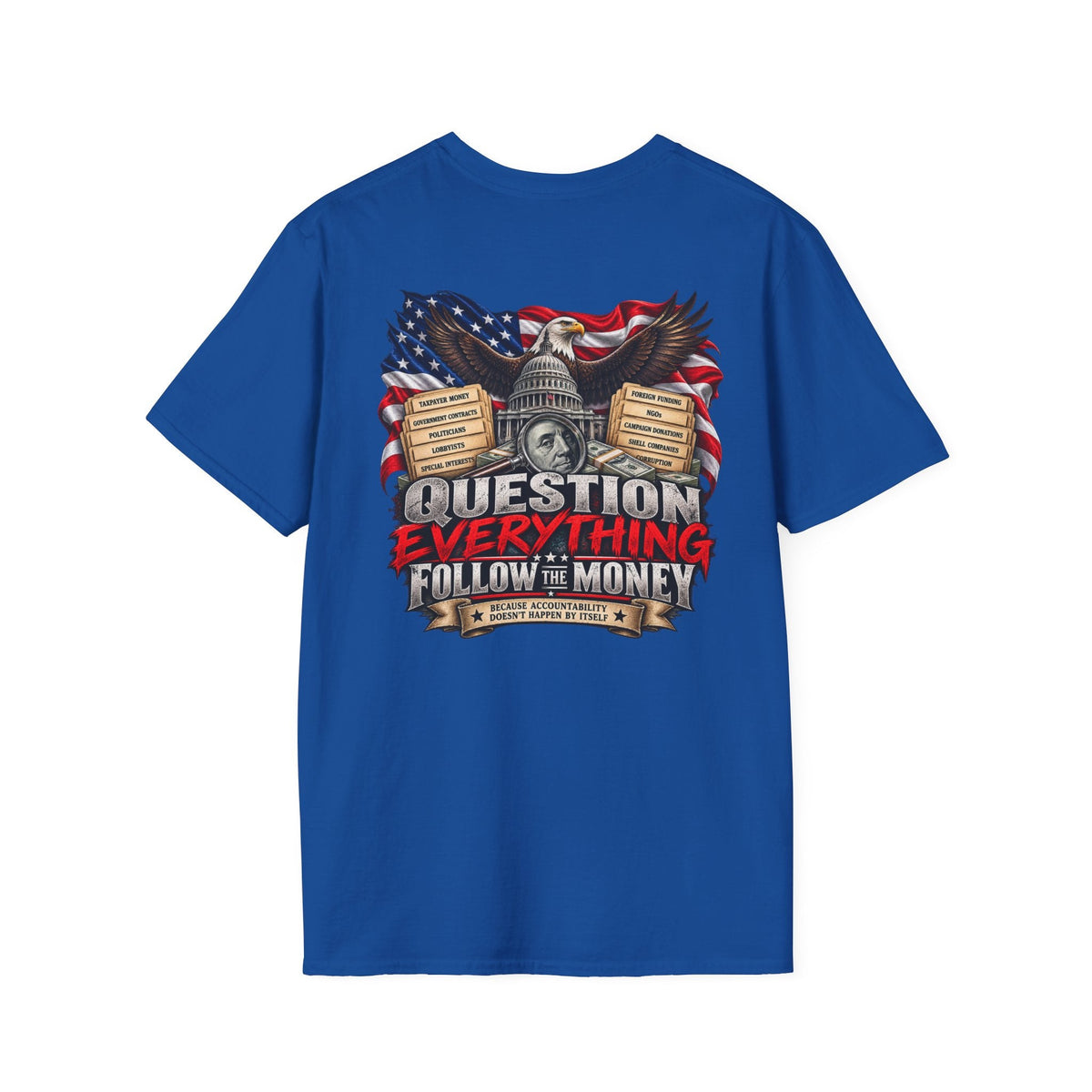 Question Everything Follow the Money – Government Accountability Patriotic T-Shirt - Americas RAGING Politics