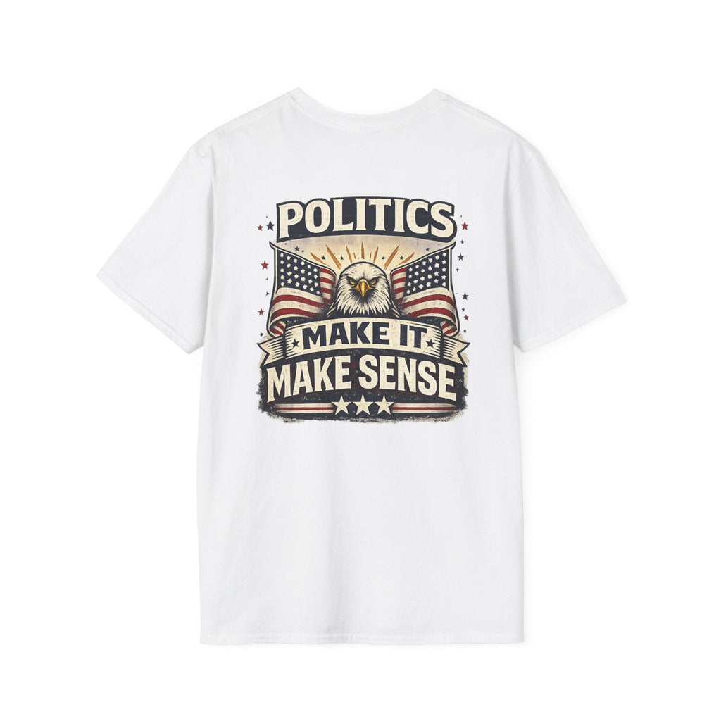 Politics “Make It Make Sense” Patriotic T-Shirt 🇺🇸 - Americas RAGING Politics