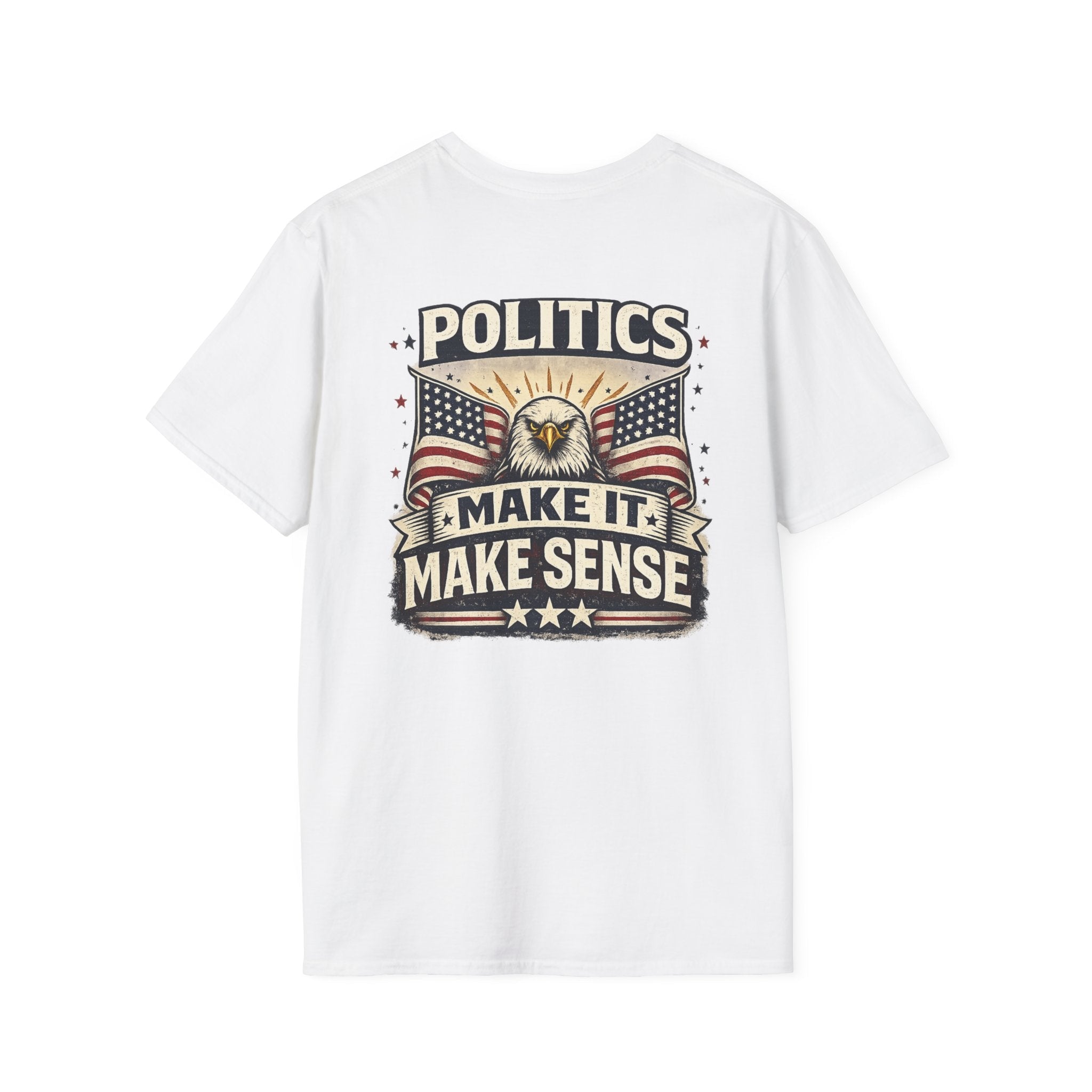 Politics “Make It Make Sense” Patriotic T-Shirt 🇺🇸 - Americas RAGING Politics