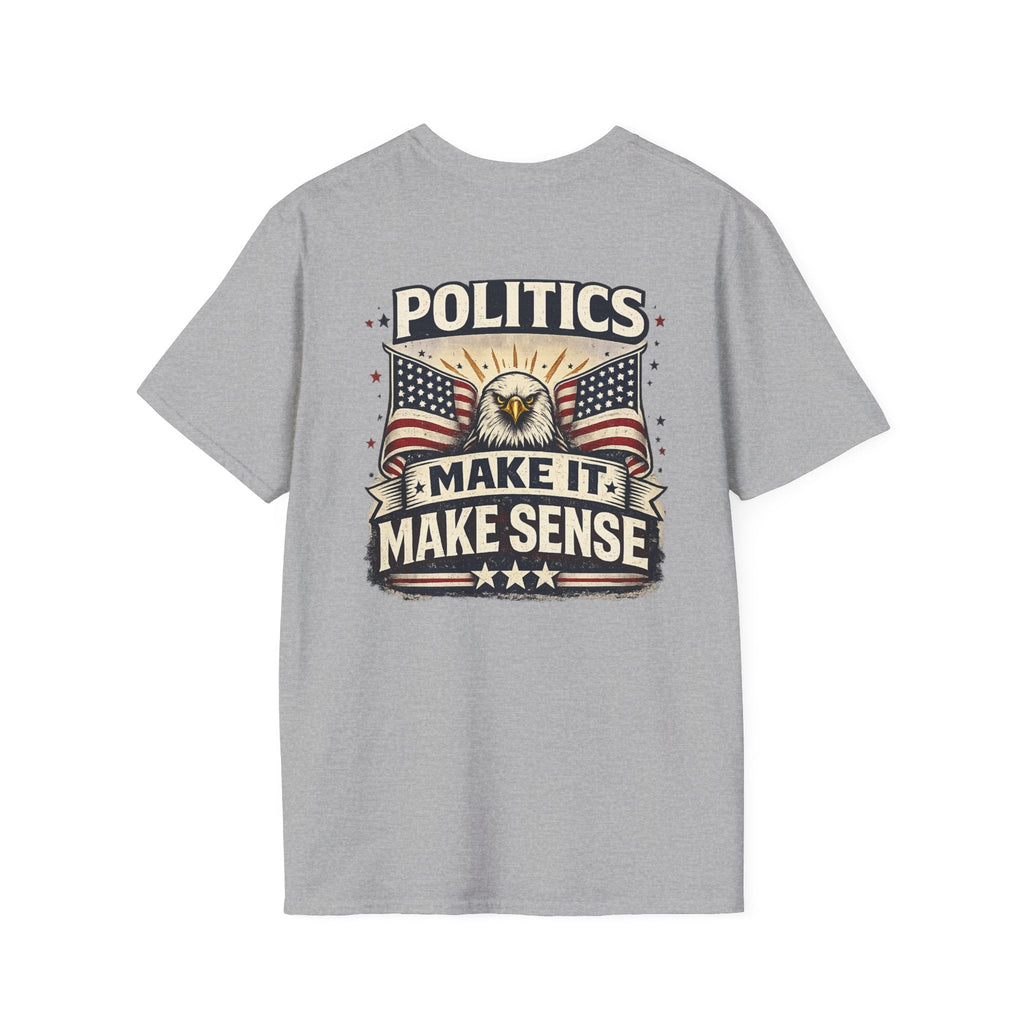 Politics “Make It Make Sense” Patriotic T-Shirt 🇺🇸 - Americas RAGING Politics