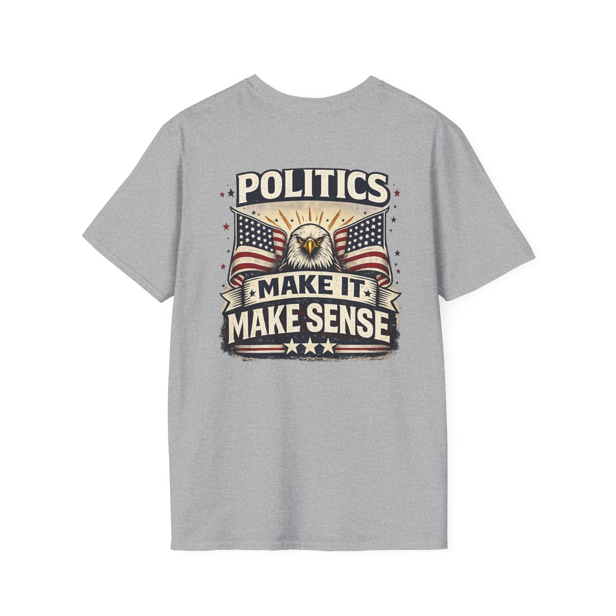 Politics “Make It Make Sense” Patriotic T-Shirt 🇺🇸 - Americas RAGING Politics