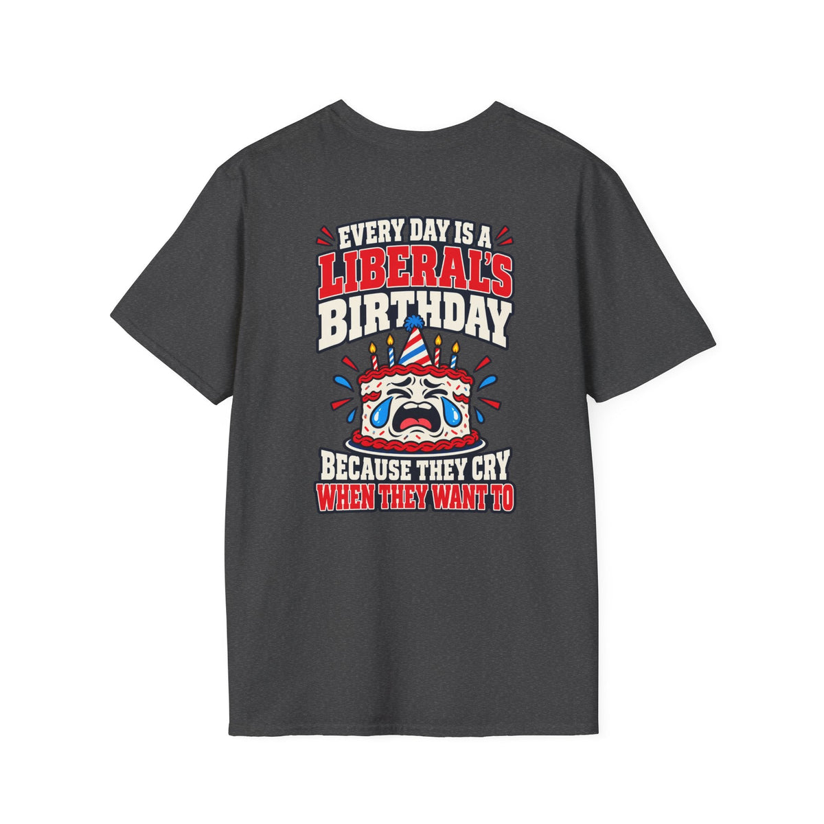 Every Day Is a Liberal’s Birthday Shirt – Funny Political Tee - Americas RAGING Politics