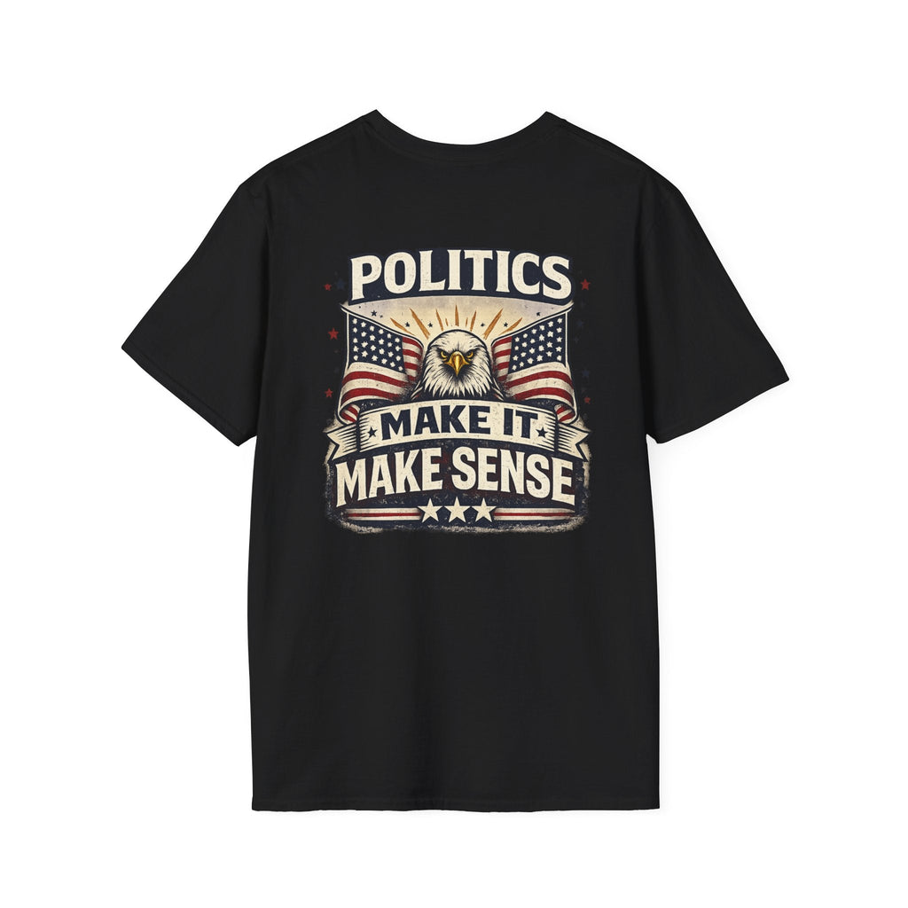 Politics “Make It Make Sense” Patriotic T-Shirt 🇺🇸 - Americas RAGING Politics