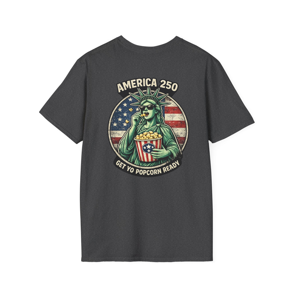 America 250 Get Yo Popcorn Ready — Statue of Liberty Funny Patriotic T-Shirt - Americas RAGING Politics