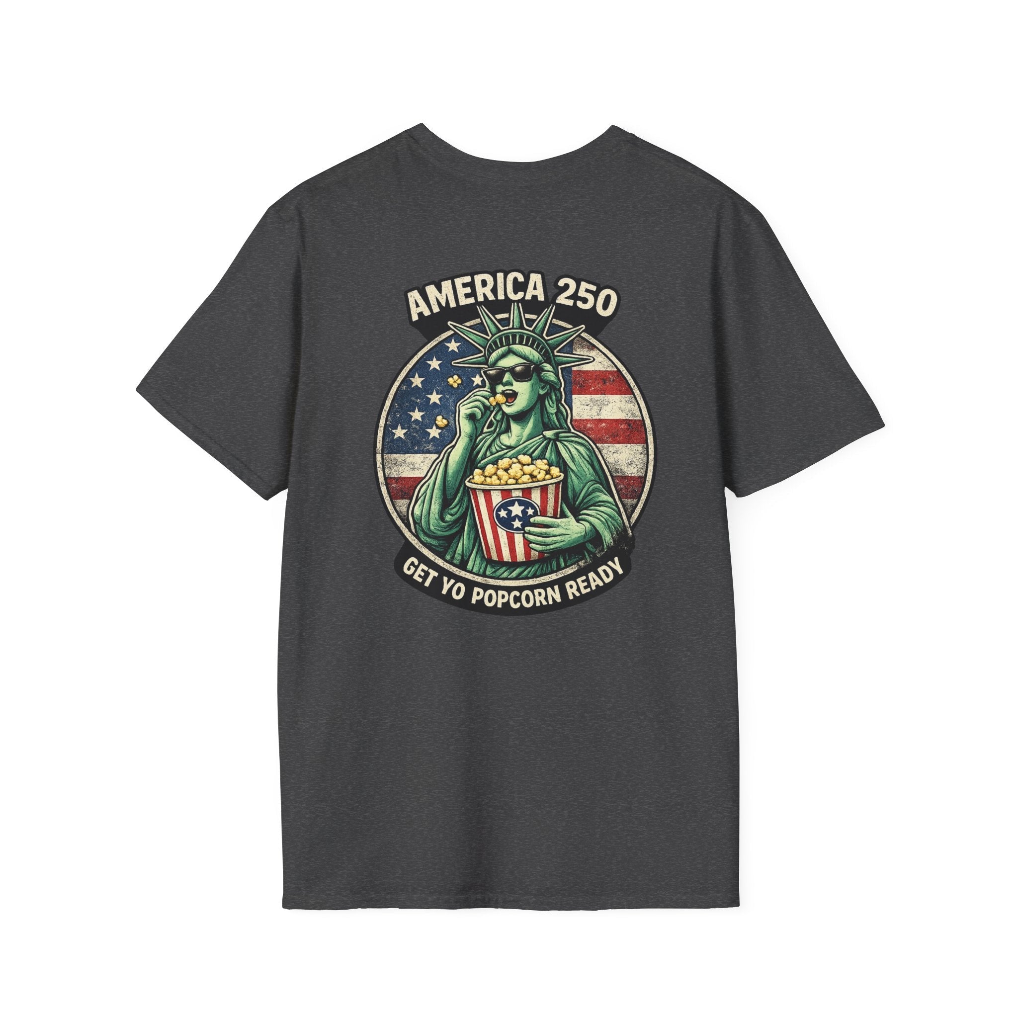 America 250 Get Yo Popcorn Ready — Statue of Liberty Funny Patriotic T-Shirt - Americas RAGING Politics