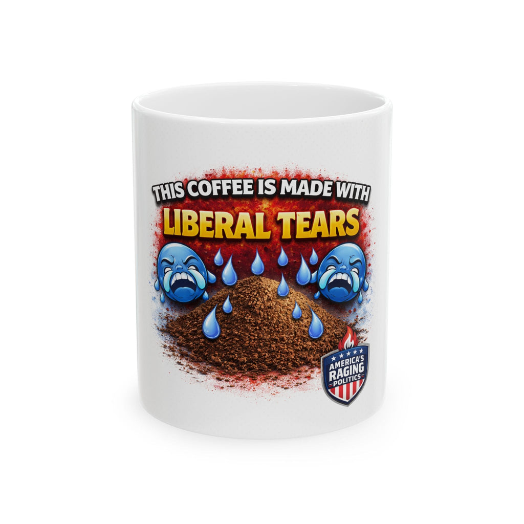Ceramic Mug — "This Coffee Is Made With Liberal Tears" Political Humor Coffee Cup - Americas RAGING Politics