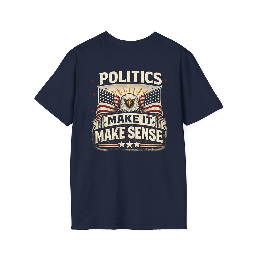 Politics “Make It Make Sense” Patriotic T-Shirt 🇺🇸 - Americas RAGING Politics