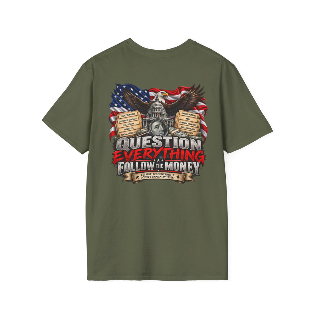 Question Everything Follow the Money – Government Accountability Patriotic T-Shirt - Americas RAGING Politics
