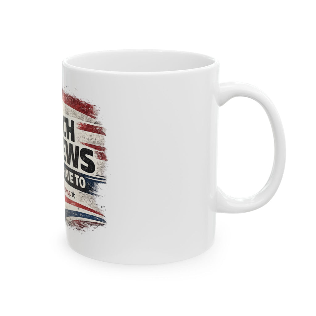 Ceramic Mug - "I Watch The News So You Don't Have To" Americana Coffee Mug - Americas RAGING Politics