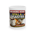 Ceramic Mug - "Breaking News: Still A Disaster" Funny Coffee Cup - Americas RAGING Politics