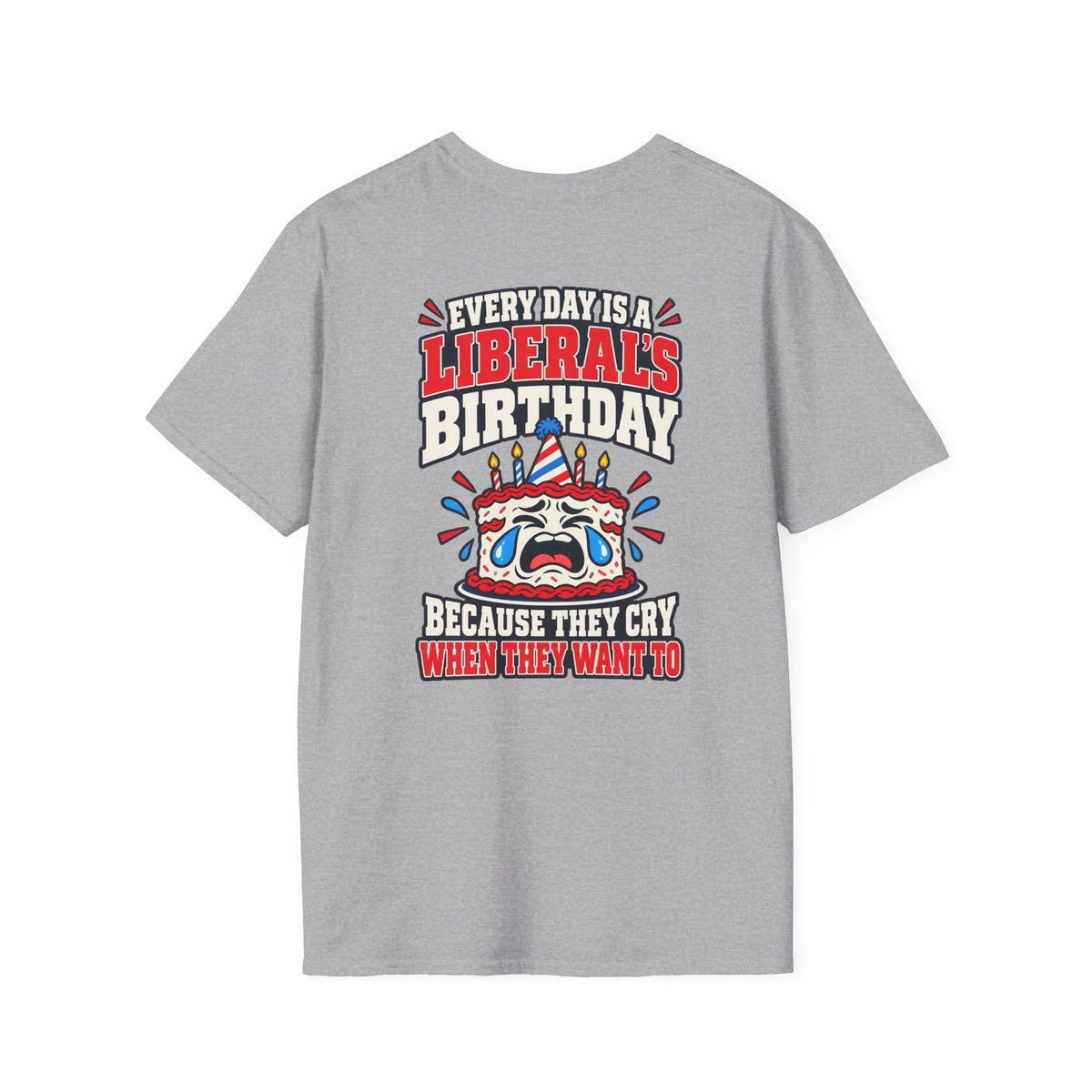 Every Day Is a Liberal’s Birthday Shirt – Funny Political Tee - Americas RAGING Politics