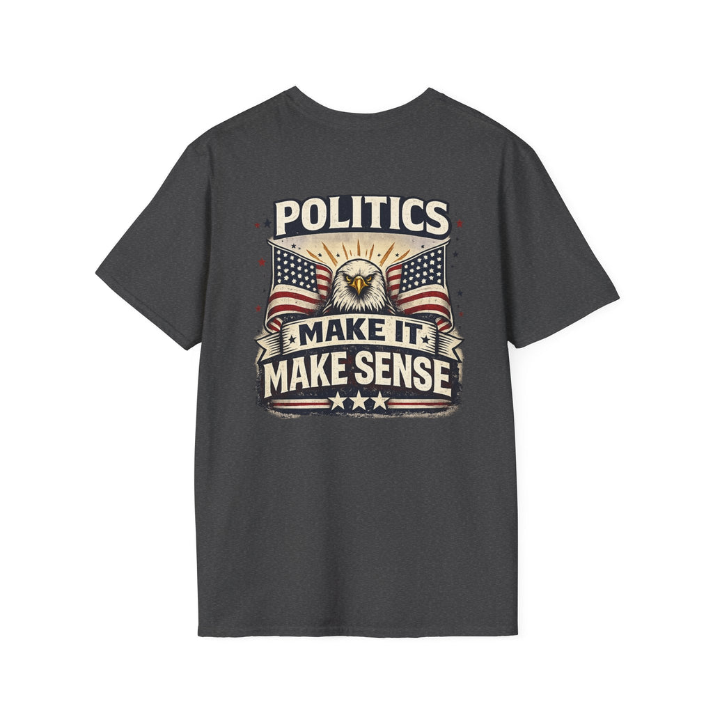 Politics “Make It Make Sense” Patriotic T-Shirt 🇺🇸 - Americas RAGING Politics