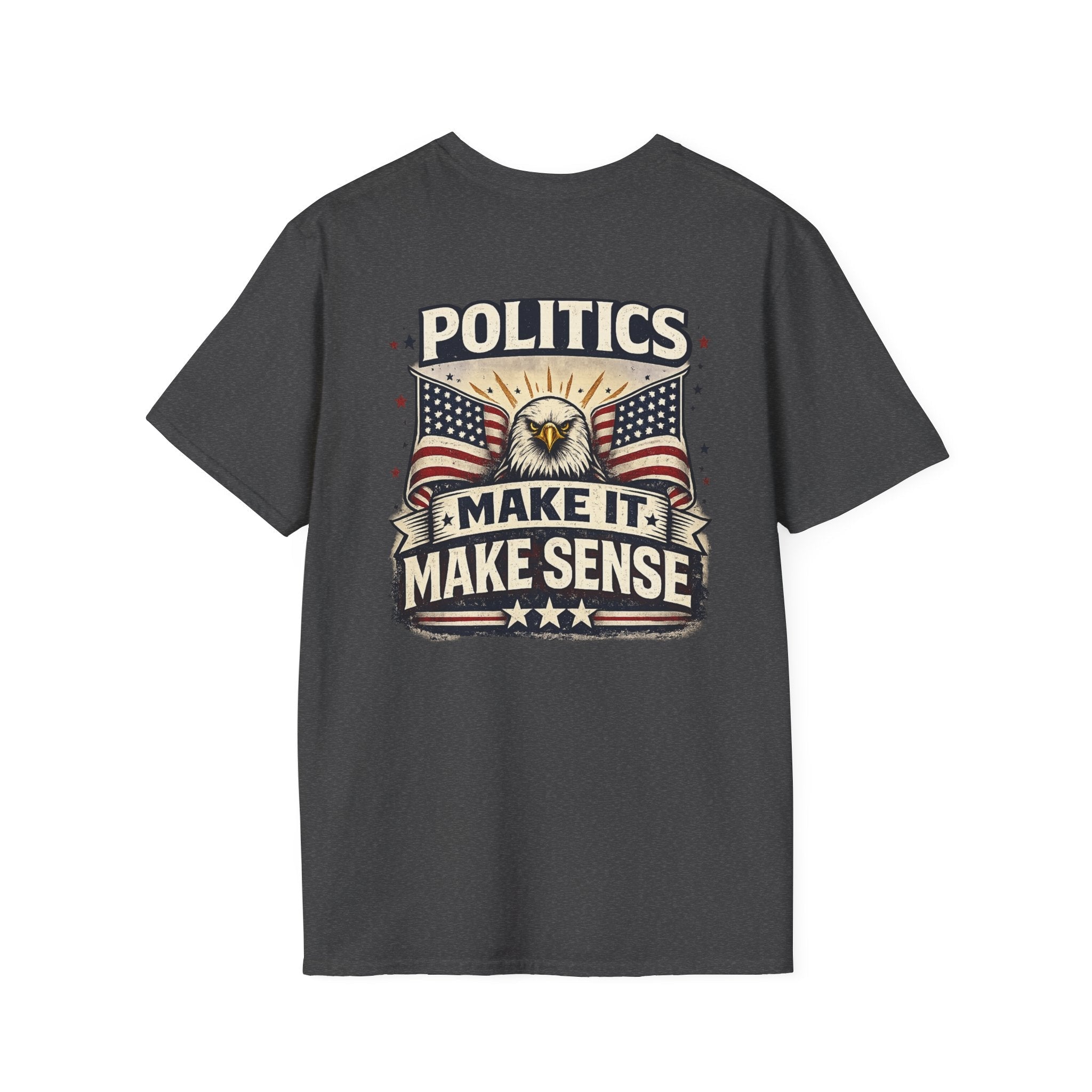 Politics “Make It Make Sense” Patriotic T-Shirt 🇺🇸 - Americas RAGING Politics