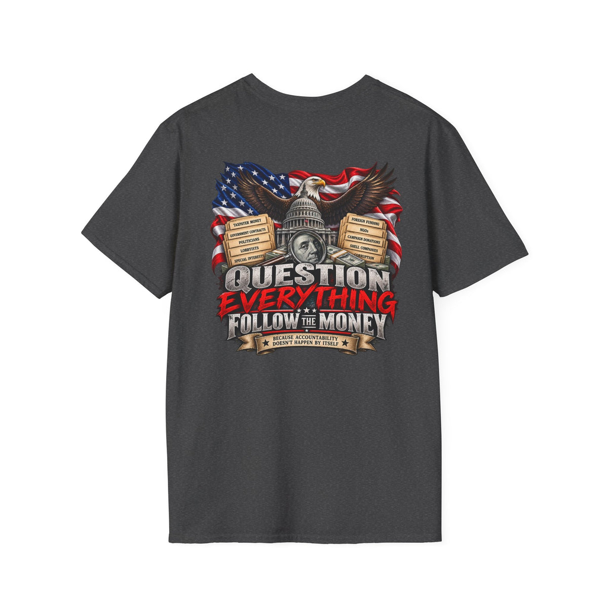 Question Everything Follow the Money – Government Accountability Patriotic T-Shirt - Americas RAGING Politics